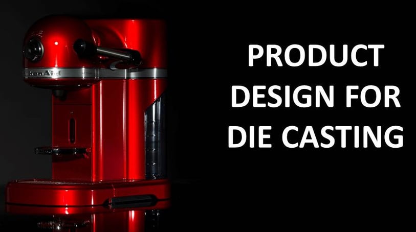 The correct approach to product design for die casting